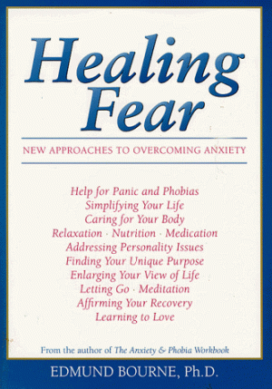 Healing Fear: New Approaches to Overcoming Anxiety Bourne, Edmund, Ph.D.
