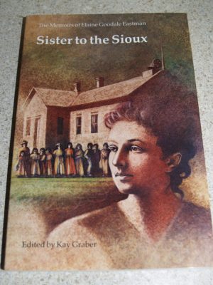 Sister to the Sioux: The Memoirs of Elaine Goodale Eastman, 1885-91 (The Pioneer Heritage Series, Vol. 7) Eastman, Elaine Goodale and Graber, Kay