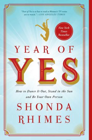 Year of Yes: How to Dance It Out, Stand In the Sun and Be Your Own Person [Paperback] Rhimes, Shonda