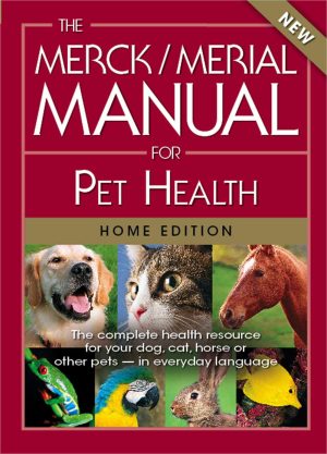 The Merck/Merial Manual for Pet Health: The complete pet health resource for your dog, cat, horse or other pets - in everyday language. (Merck/Merial Manual for Pet Health (Home Edition)) [Paperback] Merck Publishing and Merial; Kahn BA MA, Cynthia M and Line DVM PhD DACVB, Scott
