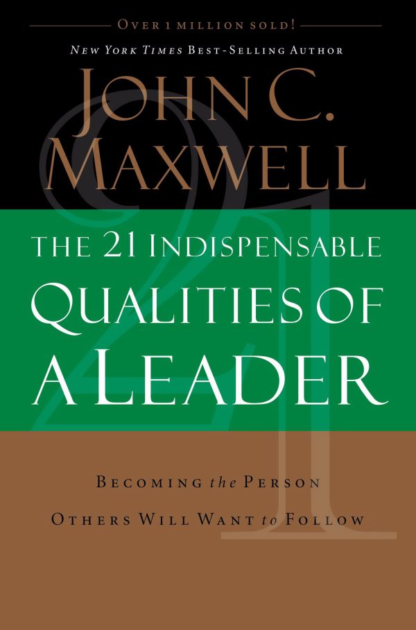 The 21 Indispensable Qualities of a Leader: Becoming the Person Others Will Want to Follow [Hardcover] Maxwell, John C.