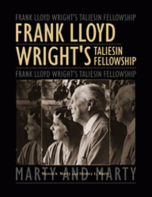 Frank Lloyd Wright's Taliesin Fellowship Marty, Myron A. and Marty, Shirley L.