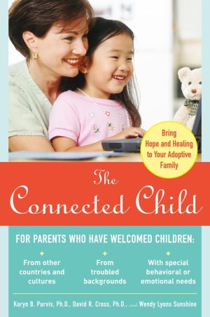 The Connected Child: Bring Hope and Healing to Your Adoptive Family [Paperback] Karyn B. Purvis; David R. Cross and Wendy Lyons Sunshine