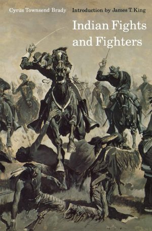 Indian Fights and Fighters (Bison Book S) [Paperback] Brady, Cyrus Townsend and King, James T.