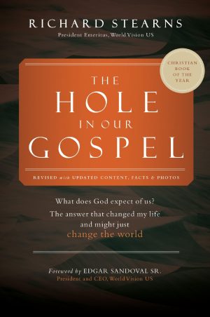 The Hole in Our Gospel 2025 Edition: What Does God Expect of Us? The Answer That Changed My Life and Might Just Change the World [Paperback] Stearns, Richard