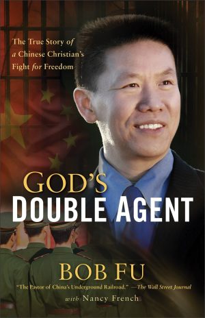 God's Double Agent: The True Story of a Chinese Christian's Fight for Freedom Fu, Bob and French, Nancy
