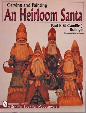Carving & Painting An Heirloom Santa (Schiffer Book for Woodcarvers) [Paperback] Bolinger, Paul F. and Camille J.