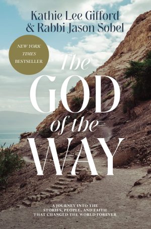 The God of the Way: A Journey into the Stories, People, and Faith That Changed the World Forever [Hardcover] Gifford, Kathie Lee and Sobel, Rabbi Jason