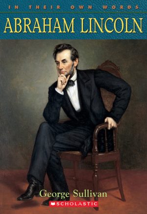 Abraham Lincoln (In Their Own Words) Sullivan, George
