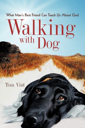 Walking With Dog: What Man's Best Friend Can Teach Us About God [Paperback] Vint, Tom