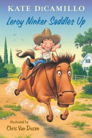 Leroy Ninker Saddles Up: Tales from Deckawoo Drive, Volume One DiCamillo, Kate and Van Dusen, Chris