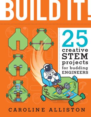 Build It!: 25 creative STEM projects for budding engineers Alliston, Caroline