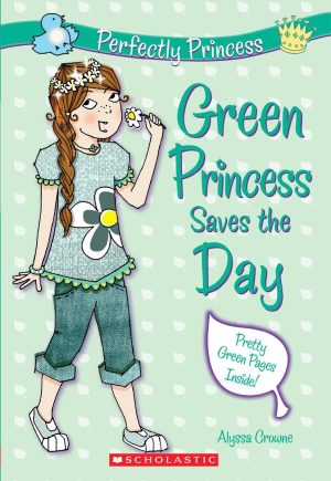 Green Princess Saves the Day (Perfectly Princess #3) (3) Crowne, Alyssa and Alder, Charlotte