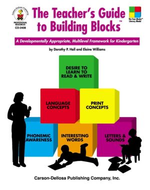 The Teacher's Guide to Building Blocks: A Developmentally Appropriate Multilevel Framework for Kindergarten Dorothy P. Hall and Elaine Williams