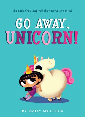 Go Away, Unicorn! Mullock, Emily