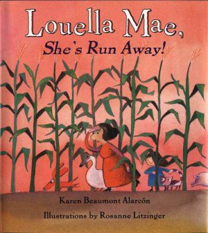Louella Mae, She's Run Away! Alarcón, Karen Beaumont and Litzinger, Rosanne