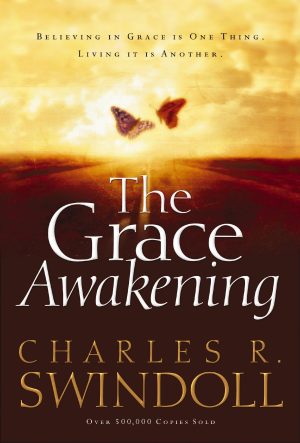 The Grace Awakening: Believing in Grace is One Thing. Living it is Another. Swindoll, Charles R.