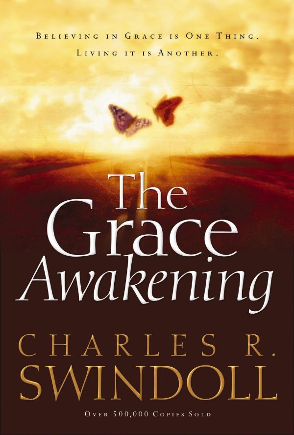 The Grace Awakening: Believing in Grace is One Thing. Living it is Another. Swindoll, Charles R.