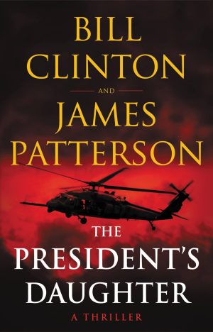 The President's Daughter: A Thriller Patterson, James and Clinton, Bill