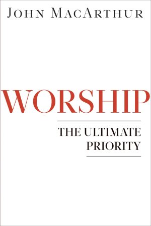 Worship: The Ultimate Priority [Paperback] MacArthur, John