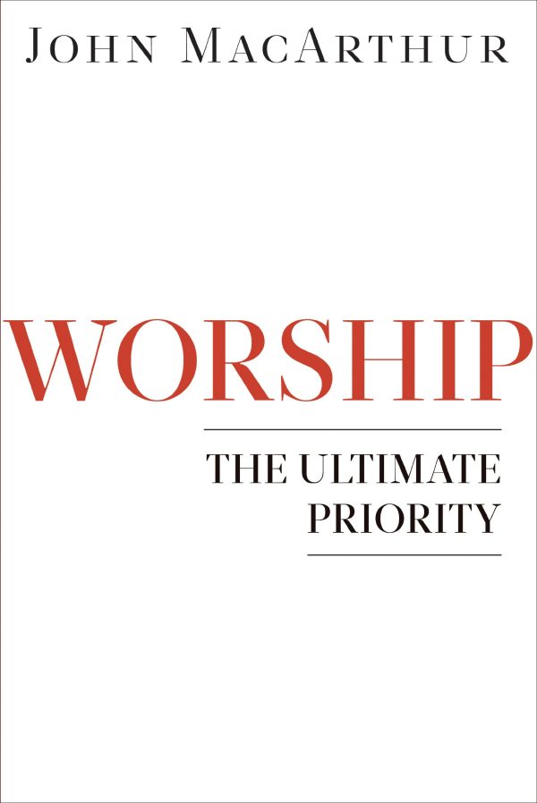 Worship: The Ultimate Priority [Paperback] MacArthur, John