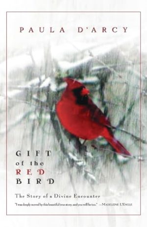 Gift of the Red Bird: The Story of a Divine Encounter D'Arcy, Paula
