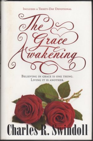 The Grace Awakening: Believing in Grace Is One Thing. Living it Is Another. [Paperback] Swindoll, Charles R.