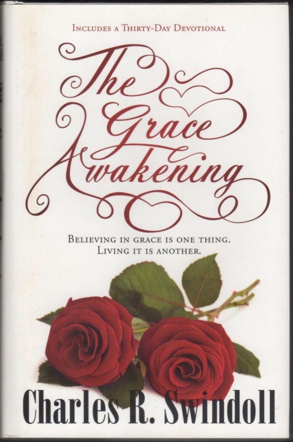 The Grace Awakening: Believing in Grace Is One Thing. Living it Is Another. [Paperback] Swindoll, Charles R.