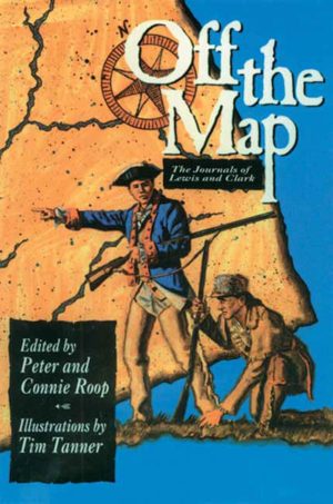 Off the Map: The Journals of Lewis and Clark Roop, Peter; Roop, Connie and Tanner, Tim
