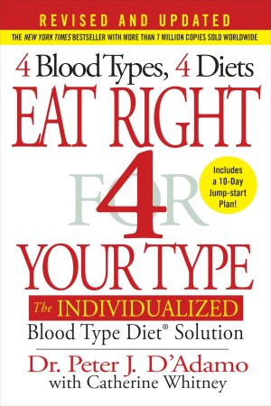 Eat Right 4 Your Type (Revised and Updated): The Individualized Blood Type Diet® Solution [Hardcover] D'Adamo, Dr. Peter J. and Whitney, Catherine