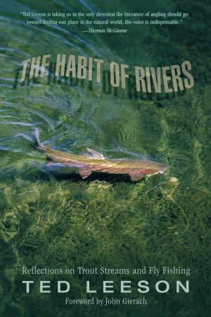 Habit of Rivers: Reflections On Trout Streams And Fly Fishing [Paperback] Leeson, Ted and Gierach, John