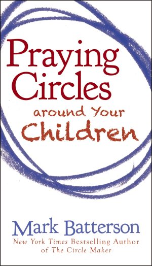 Praying Circles around Your Children [Paperback] Batterson, Mark