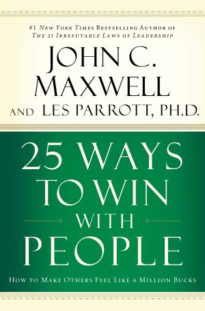 25 Ways to Win with People: How to Make Others Feel Like a Million Bucks [Hardcover] Maxwell, John C.