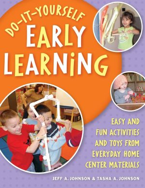 Do-It-Yourself Early Learning: Easy and Fun Activities and Toys from Everyday Home Center Materials [Paperback] Johnson, Jeff A. and Johnson, Tasha A.