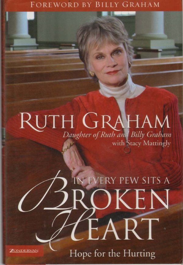 In Every Pew Sits a Broken Heart: Hope for the Hurting Graham, Ruth and Mattingly, Stacy