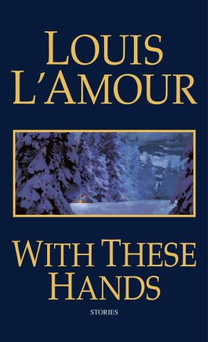 With These Hands: Stories [Mass Market Paperback] Louis L'Amour