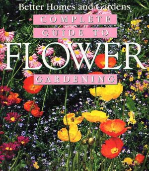 Better Homes and Gardens Complete Guide to Flower Gardening Roth, Susan A.
