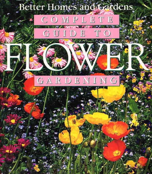 Better Homes and Gardens Complete Guide to Flower Gardening Roth, Susan A.
