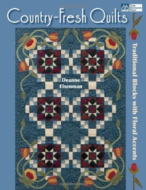 Country-Fresh Quilts: Traditional Blocks with Floral Accents Eisenman, Deanne