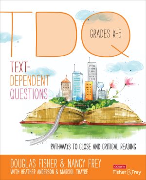Text-Dependent Questions, Grades K-5: Pathways to Close and Critical Reading (Corwin Literacy) [Paperback] Fisher, Douglas; Frey, Nancy; Anderson, Heather L. and Thayre, Marisol