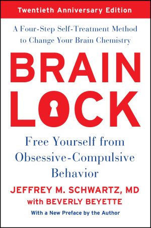 Brain Lock, Twentieth Anniversary Edition: Free Yourself from Obsessive-Compulsive Behavior [Paperback] Schwartz, Jeffrey M.