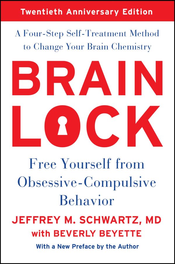 Brain Lock, Twentieth Anniversary Edition: Free Yourself from Obsessive-Compulsive Behavior [Paperback] Schwartz, Jeffrey M.