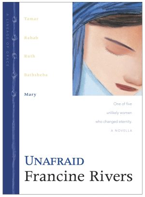 Unafraid: The Biblical Story of Mary (Lineage of Grace Series Book 5) Historical Christian Fiction Novella with an In-Depth Bible Study Rivers, Francine