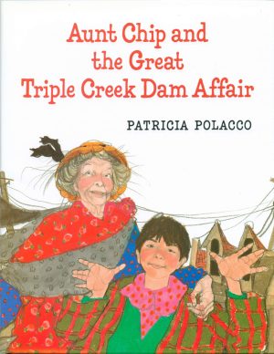 Aunt Chip and the Great Triple Creek Dam Affair [Hardcover] Polacco, Patricia