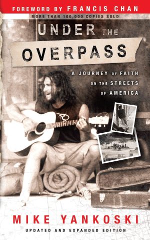 Under the Overpass: A Journey of Faith on the Streets of America [Paperback] Yankoski, Mike and Michael Yankoski