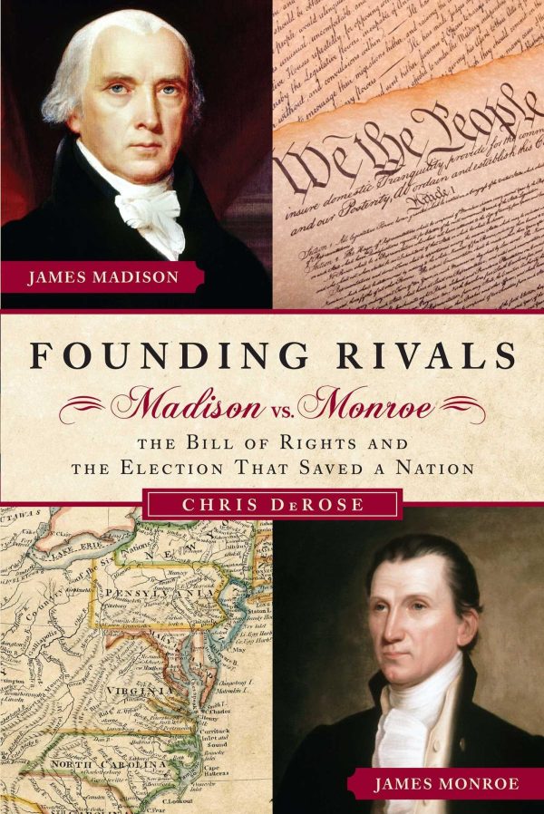 Founding Rivals: Madison vs. Monroe, The Bill of Rights, and The Election that Saved a Nation [Hardcover] DeRose, Chris