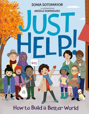 Just Help!: How to Build a Better World [Hardcover] Sotomayor, Sonia and Dominguez, Angela