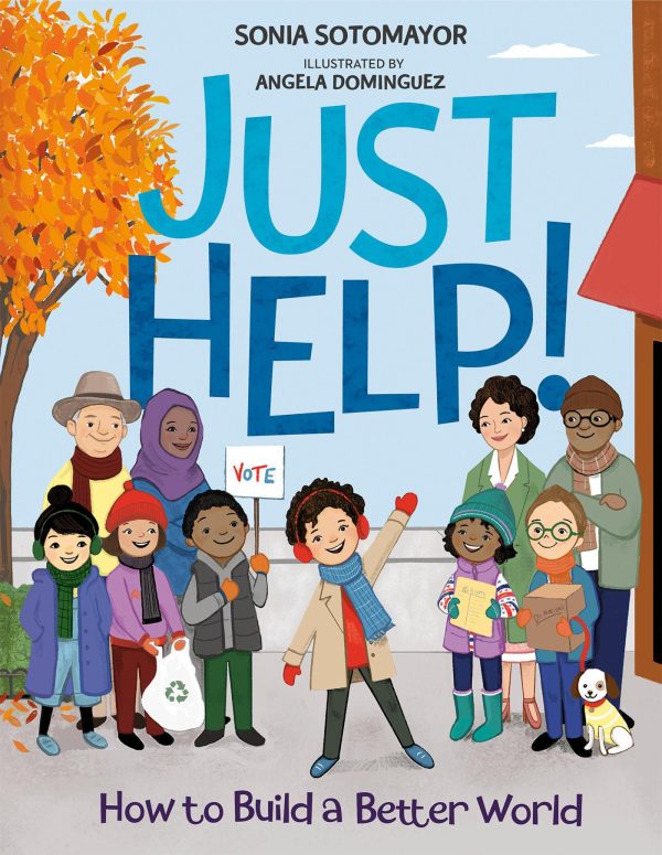 Just Help!: How to Build a Better World [Hardcover] Sotomayor, Sonia and Dominguez, Angela