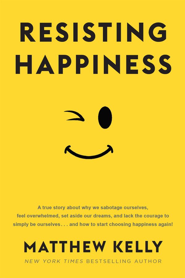 Resisting Happiness Matthew Kelly