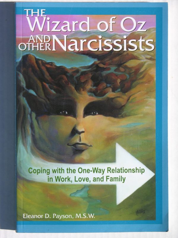 The Wizard of Oz and Other Narcissists: Coping with the One-Way Relationship in Work, Love, and Family [Paperback] Eleanor D. Payson LMSW
